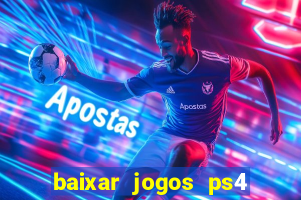 baixar jogos ps4 desbloqueado pkg